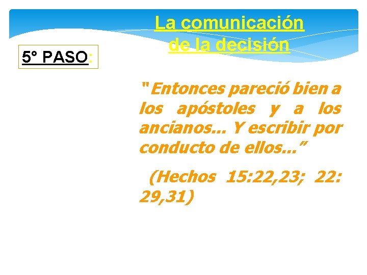 5° PASO: La comunicación de la decisión “ Entonces pareció bien a los apóstoles