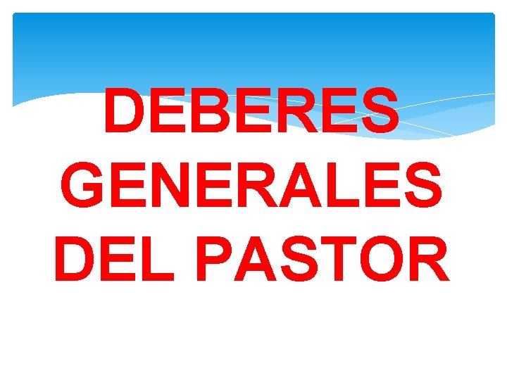 DEBERES GENERALES DEL PASTOR 