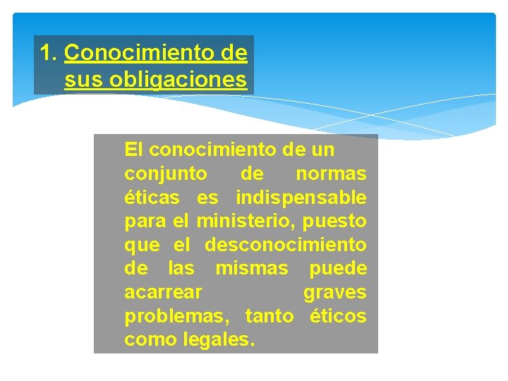 1. Conocimiento de sus obligaciones El conocimiento de un conjunto de normas éticas es