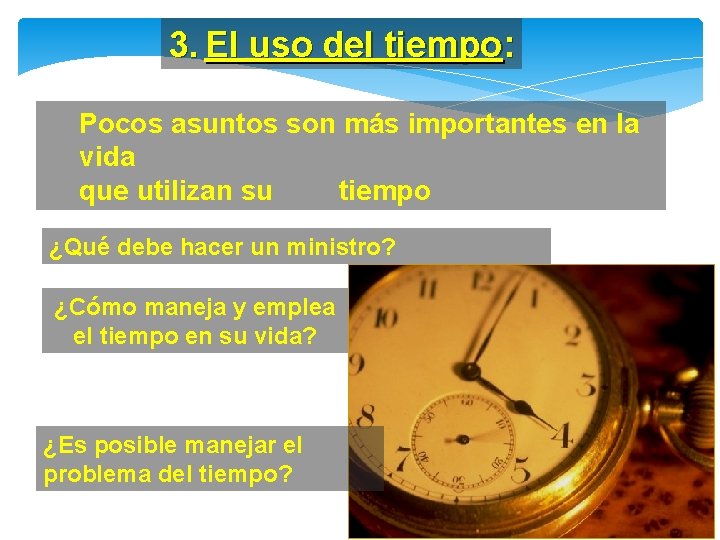 3. El uso del tiempo: Pocos asuntos son más importantes en la vida que