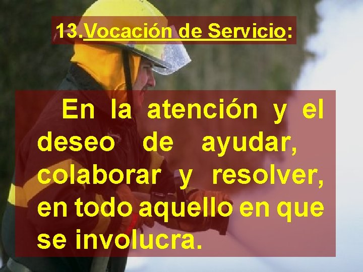 13. Vocación de Servicio: En la atención y el deseo de ayudar, colaborar y