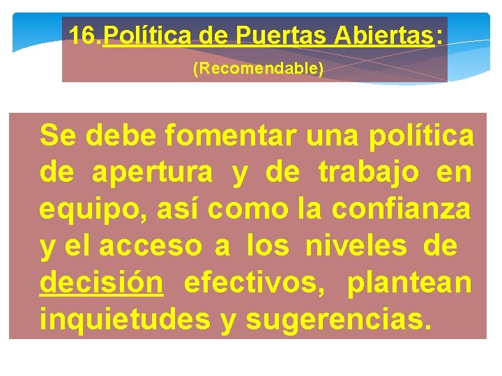 16. Política de Puertas Abiertas: (Recomendable) Se debe fomentar una política de apertura y