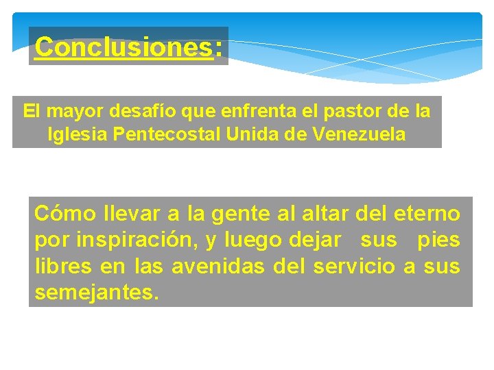 Conclusiones: El mayor desafío que enfrenta el pastor de la Iglesia Pentecostal Unida de