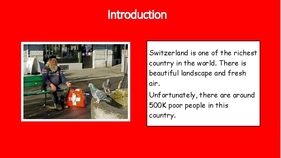 Introduction Switzerland is one of the richest country in the world. There is beautiful