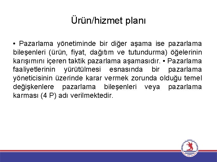 Ürün/hizmet planı • Pazarlama yönetiminde bir diğer aşama ise pazarlama bileşenleri (ürün, fiyat, dağıtım