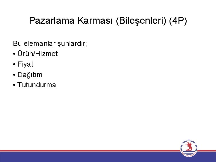 Pazarlama Karması (Bileşenleri) (4 P) Bu elemanlar şunlardır; • Ürün/Hizmet • Fiyat • Dağıtım