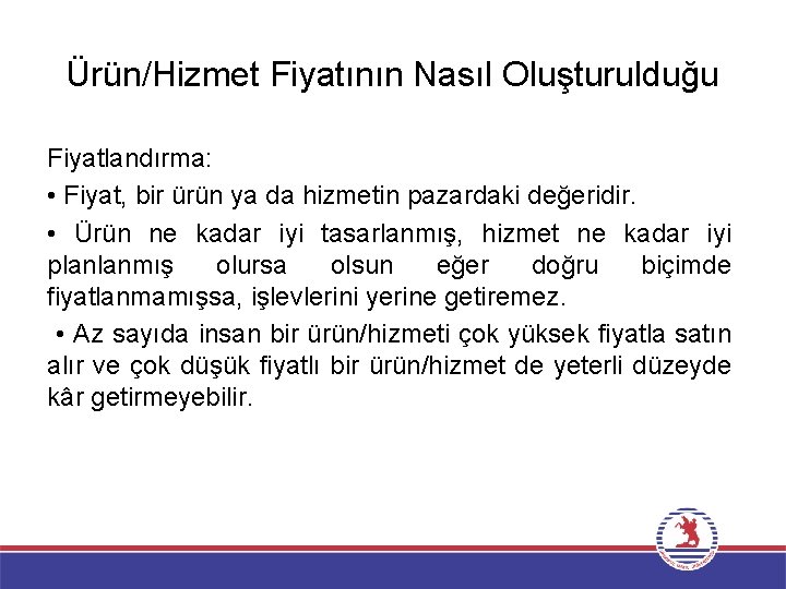 Ürün/Hizmet Fiyatının Nasıl Oluşturulduğu Fiyatlandırma: • Fiyat, bir ürün ya da hizmetin pazardaki değeridir.