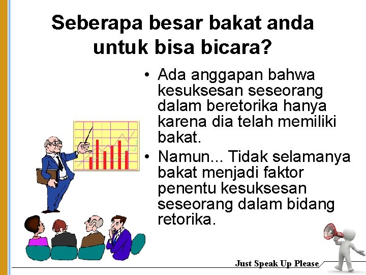 Seberapa besar bakat anda untuk bisa bicara? • Ada anggapan bahwa kesuksesan seseorang dalam