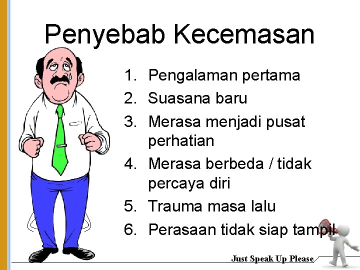 Penyebab Kecemasan 1. Pengalaman pertama 2. Suasana baru 3. Merasa menjadi pusat perhatian 4.