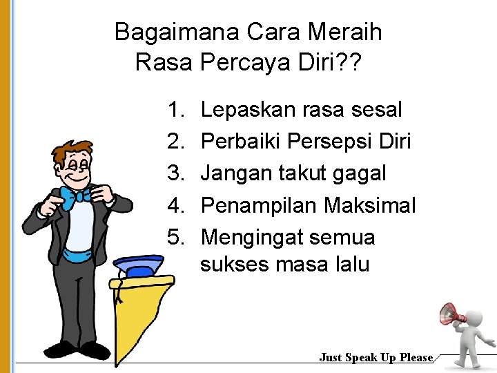 Bagaimana Cara Meraih Rasa Percaya Diri? ? 1. 2. 3. 4. 5. Lepaskan rasa