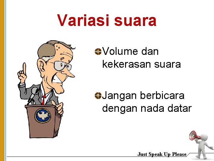 Variasi suara Volume dan kekerasan suara Jangan berbicara dengan nada datar Just Speak Up