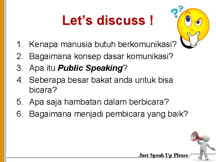 Let’s discuss ! 1. 2. 3. 4. Kenapa manusia butuh berkomunikasi? Bagaimana konsep dasar