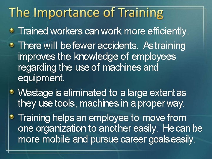 Trained workers can work more efficiently. There will be fewer accidents. As training improves