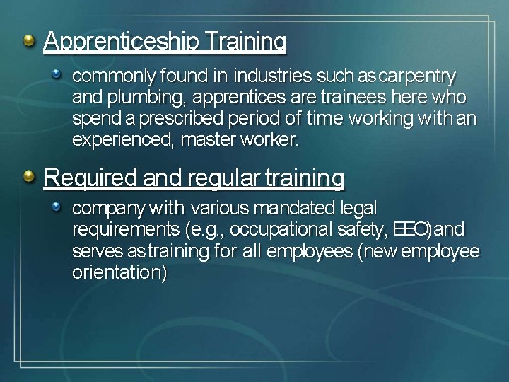 Apprenticeship Training commonly found in industries such as carpentry and plumbing, apprentices are trainees