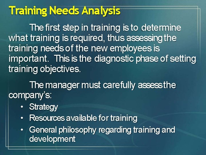 Training Needs Analysis The first step in training is to determine what training is