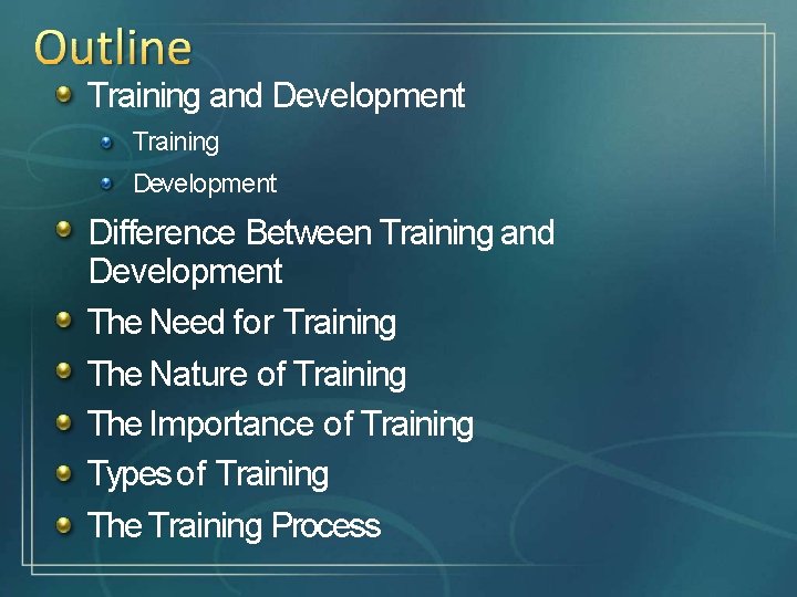 Training and Development Training Development Difference Between Training and Development The Need for Training