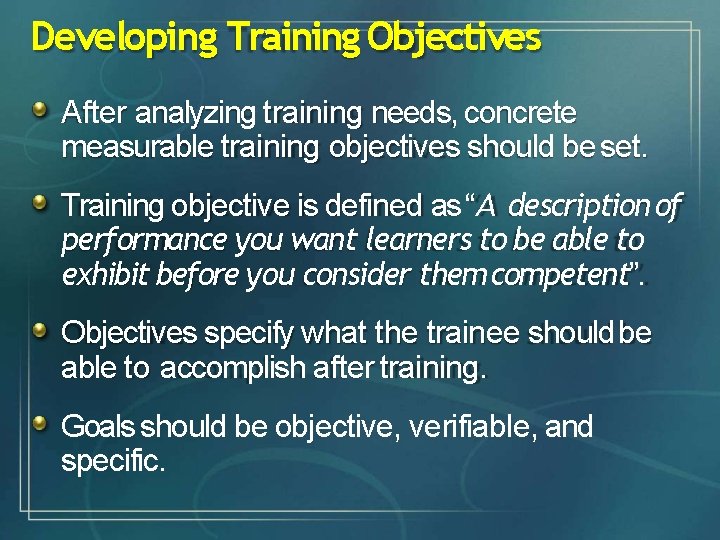 Developing Training Objectives After analyzing training needs, concrete measurable training objectives should be set.