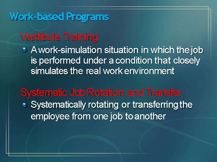 Work-based Programs Vestibule Training A work-simulation situation in which the job is performed under