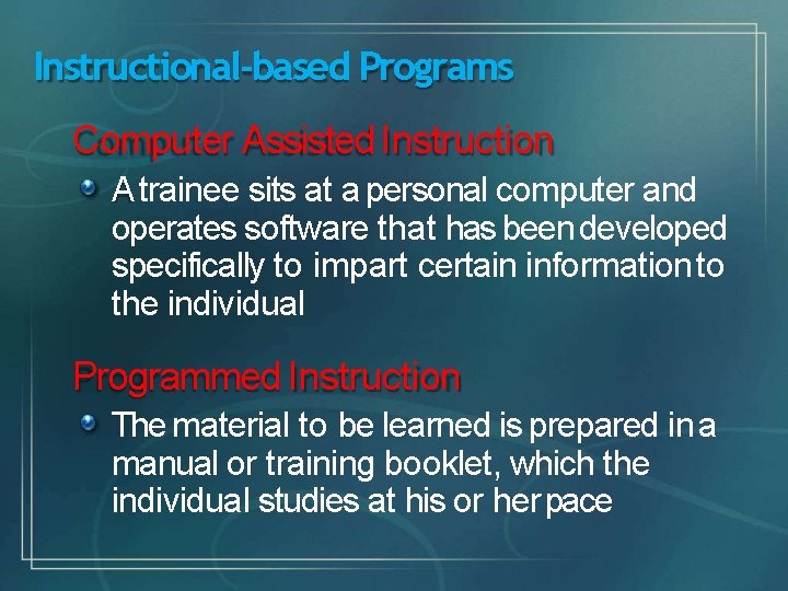 Instructional-based Programs Computer Assisted Instruction A trainee sits at a personal computer and operates