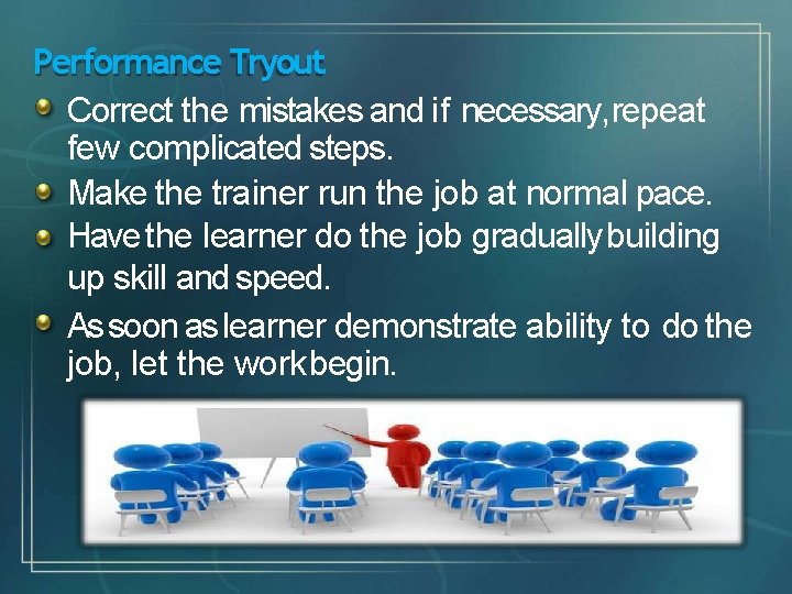 Performance Tryout Correct the mistakes and if necessary, repeat few complicated steps. Make the