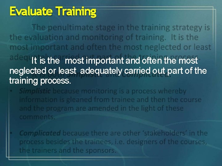 Evaluate Training It is the most important and often the most neglected or least