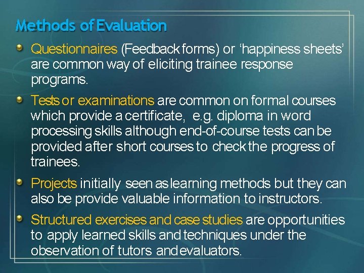 Methods of Evaluation Questionnaires (Feedback forms) or ‘happiness sheets’ are common way of eliciting