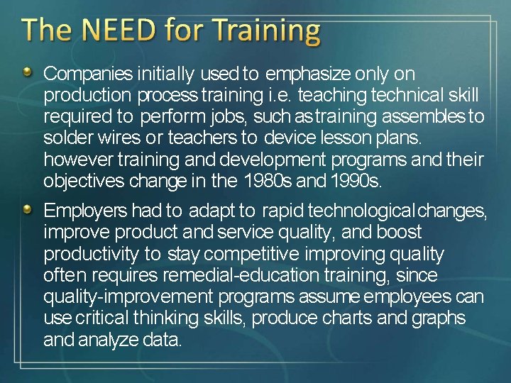 Companies initially used to emphasize only on production process training i. e. teaching technical