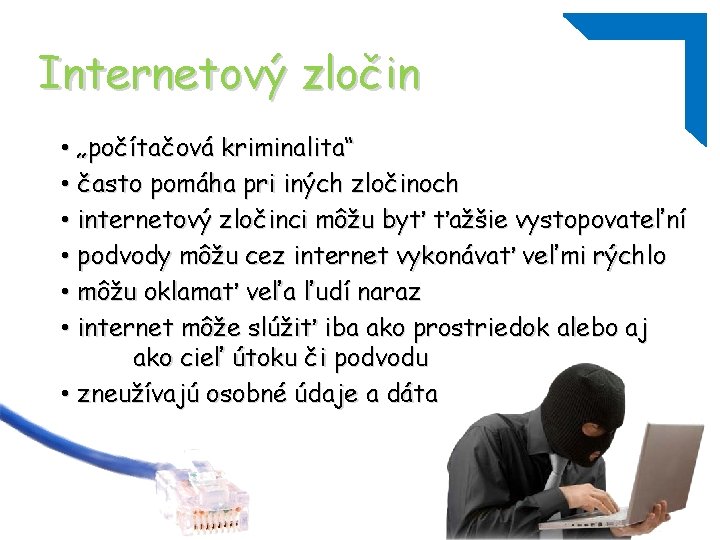Internetový zločin • „počítačová kriminalita“ • často pomáha pri iných zločinoch • internetový zločinci