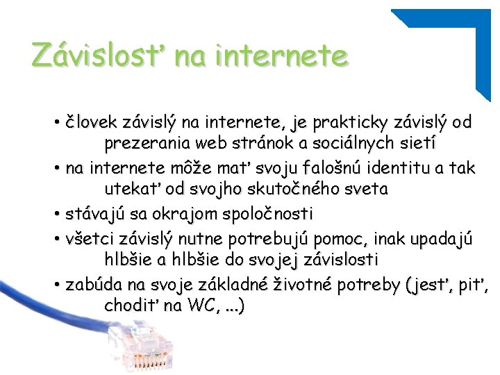 Závislosť na internete • človek závislý na internete, je prakticky závislý od prezerania web