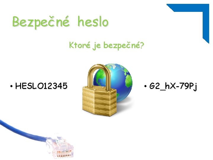 Bezpečné heslo Ktoré je bezpečné? • HESLO 12345 • G 2_h. X-79 Pj 