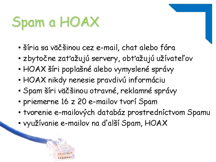 Spam a HOAX • šíria sa väčšinou cez e-mail, chat alebo fóra • zbytočne