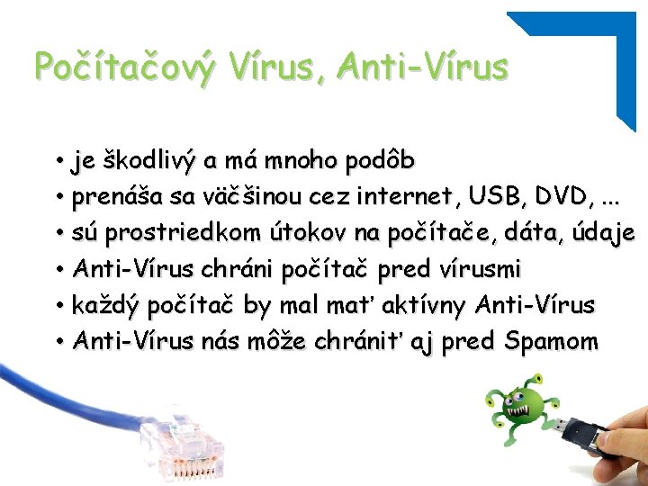 Počítačový Vírus, Anti-Vírus • je škodlivý a má mnoho podôb • prenáša sa väčšinou