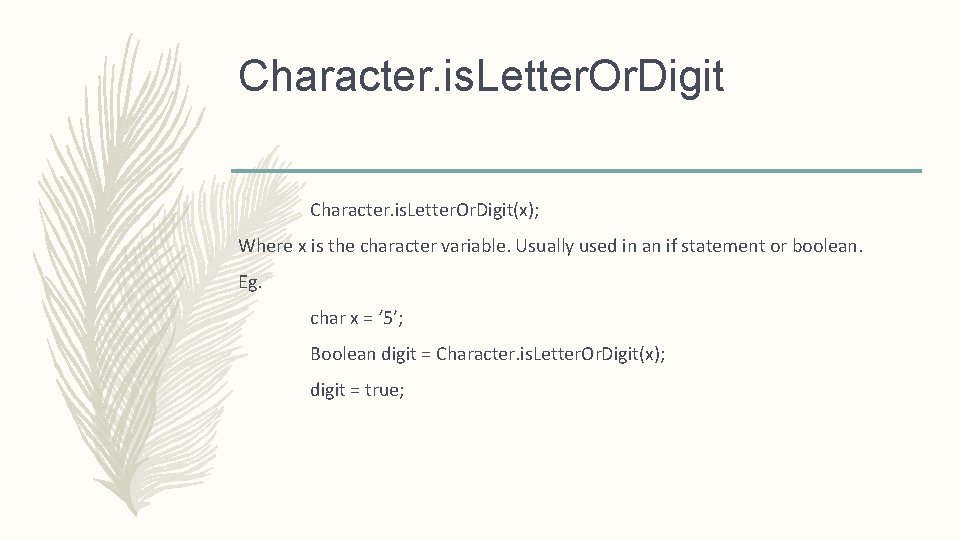 Character. is. Letter. Or. Digit(x); Where x is the character variable. Usually used in Character. is. Letter. Or. Digit(x); Where x is the character variable. Usually used in