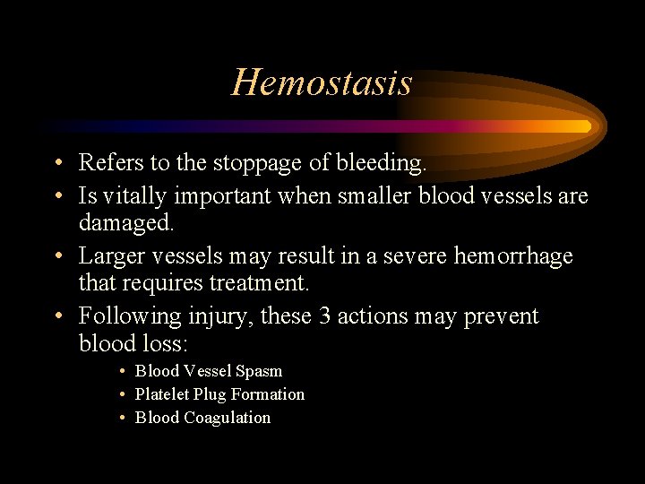 Hemostasis • Refers to the stoppage of bleeding. • Is vitally important when smaller