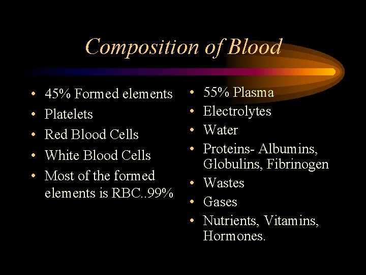 Composition of Blood • • • 45% Formed elements Platelets Red Blood Cells White