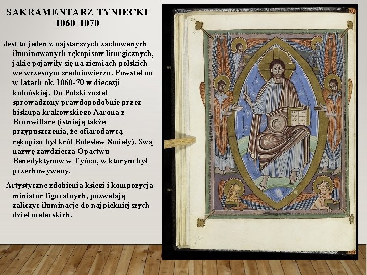 SAKRAMENTARZ TYNIECKI 1060 -1070 Jest to jeden z najstarszych zachowanych iluminowanych rękopisów liturgicznych, jakie