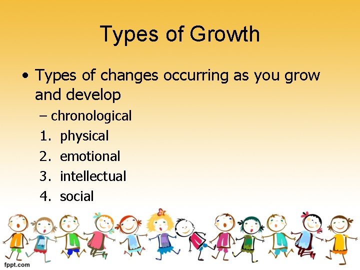 Types of Growth • Types of changes occurring as you grow and develop –