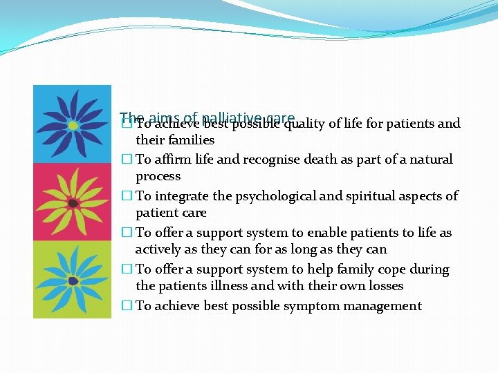 The of palliative care � Toaims achieve best possible quality of life for patients
