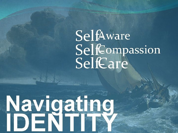 Self-Aware Self-Compassion Self-Care Navigating IDENTITY 