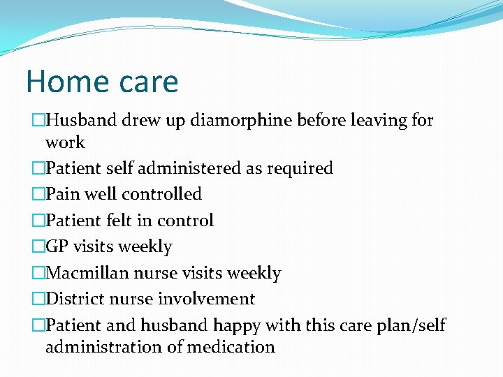 Home care �Husband drew up diamorphine before leaving for work �Patient self administered as