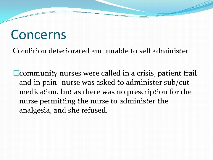 Concerns Condition deteriorated and unable to self administer �community nurses were called in a