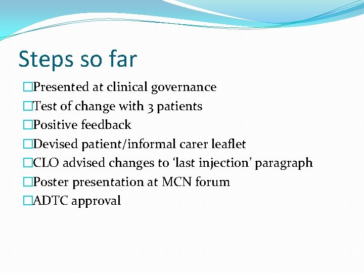 Steps so far �Presented at clinical governance �Test of change with 3 patients �Positive