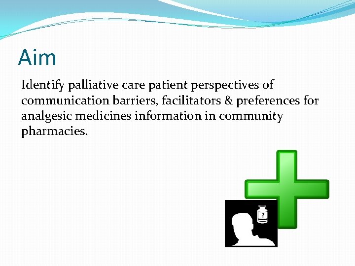 Aim Identify palliative care patient perspectives of communication barriers, facilitators & preferences for analgesic