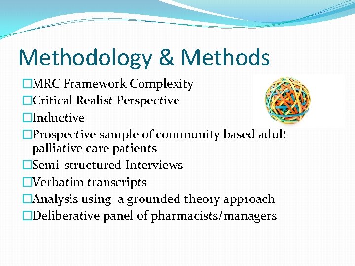 Methodology & Methods �MRC Framework Complexity �Critical Realist Perspective �Inductive �Prospective sample of community