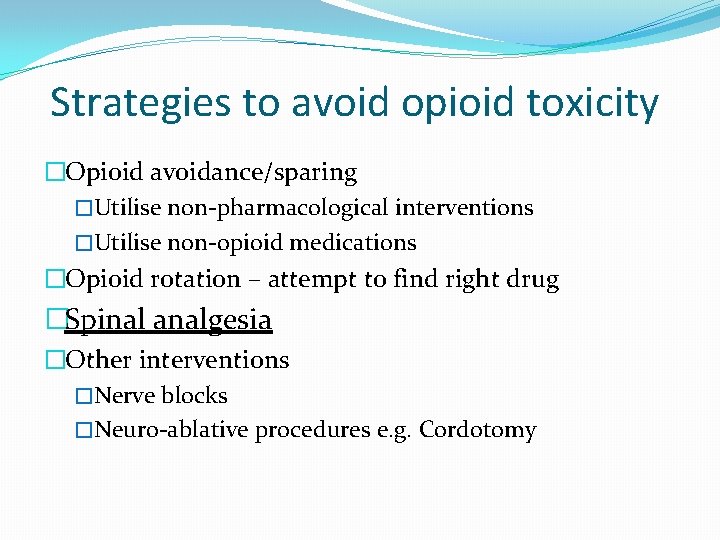 Strategies to avoid opioid toxicity �Opioid avoidance/sparing �Utilise non-pharmacological interventions �Utilise non-opioid medications �Opioid