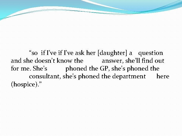 “so if I’ve ask her [daughter] a question and she doesn’t know the answer,