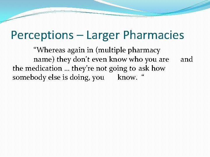 Perceptions – Larger Pharmacies “Whereas again in (multiple pharmacy name) they don’t even know