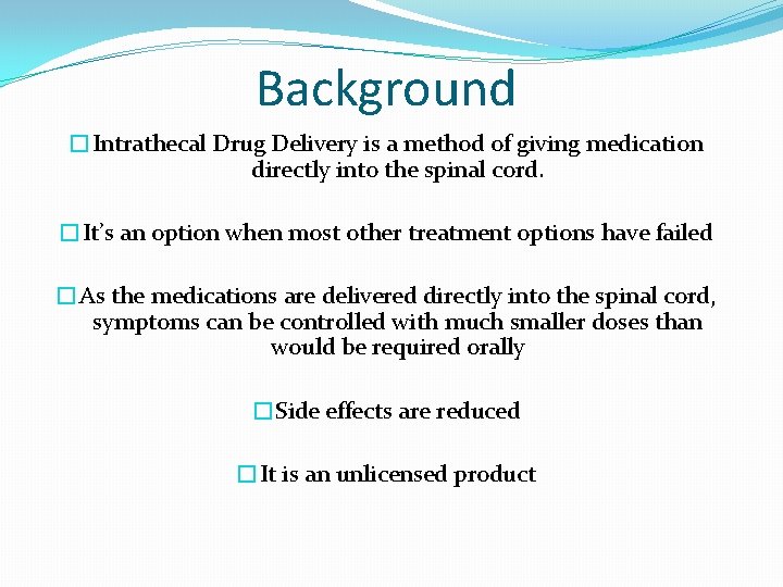 Background �Intrathecal Drug Delivery is a method of giving medication directly into the spinal