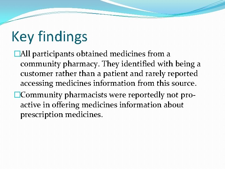 Key findings �All participants obtained medicines from a community pharmacy. They identified with being