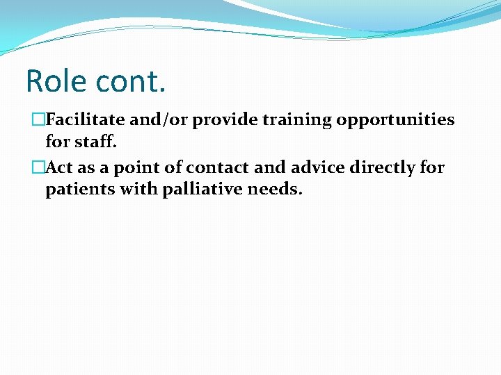 Role cont. �Facilitate and/or provide training opportunities for staff. �Act as a point of